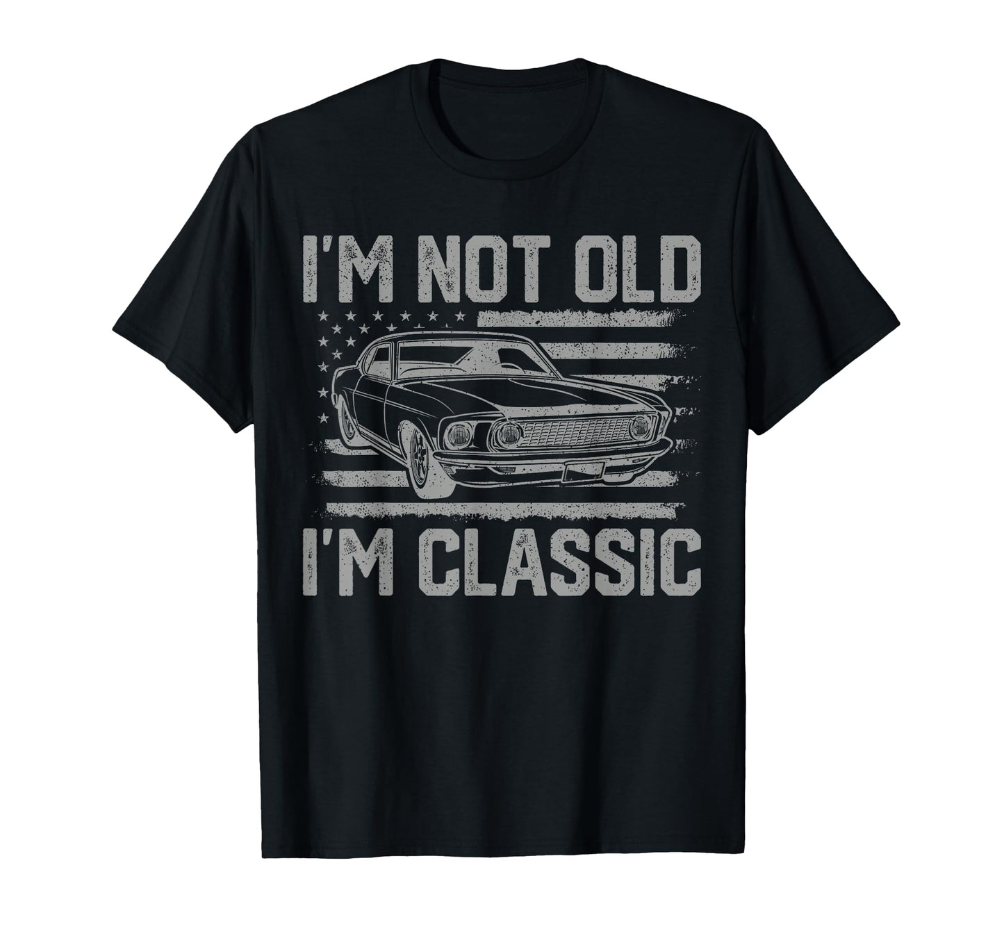 I'm Not Old I'm Classic Vintage Car Father's Day Men Dad T-Shirt