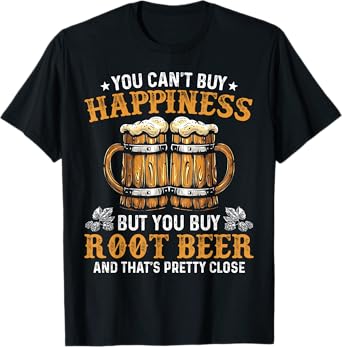 You Can’t Buy Happiness But You Can Buy Root Beer T-Shirt