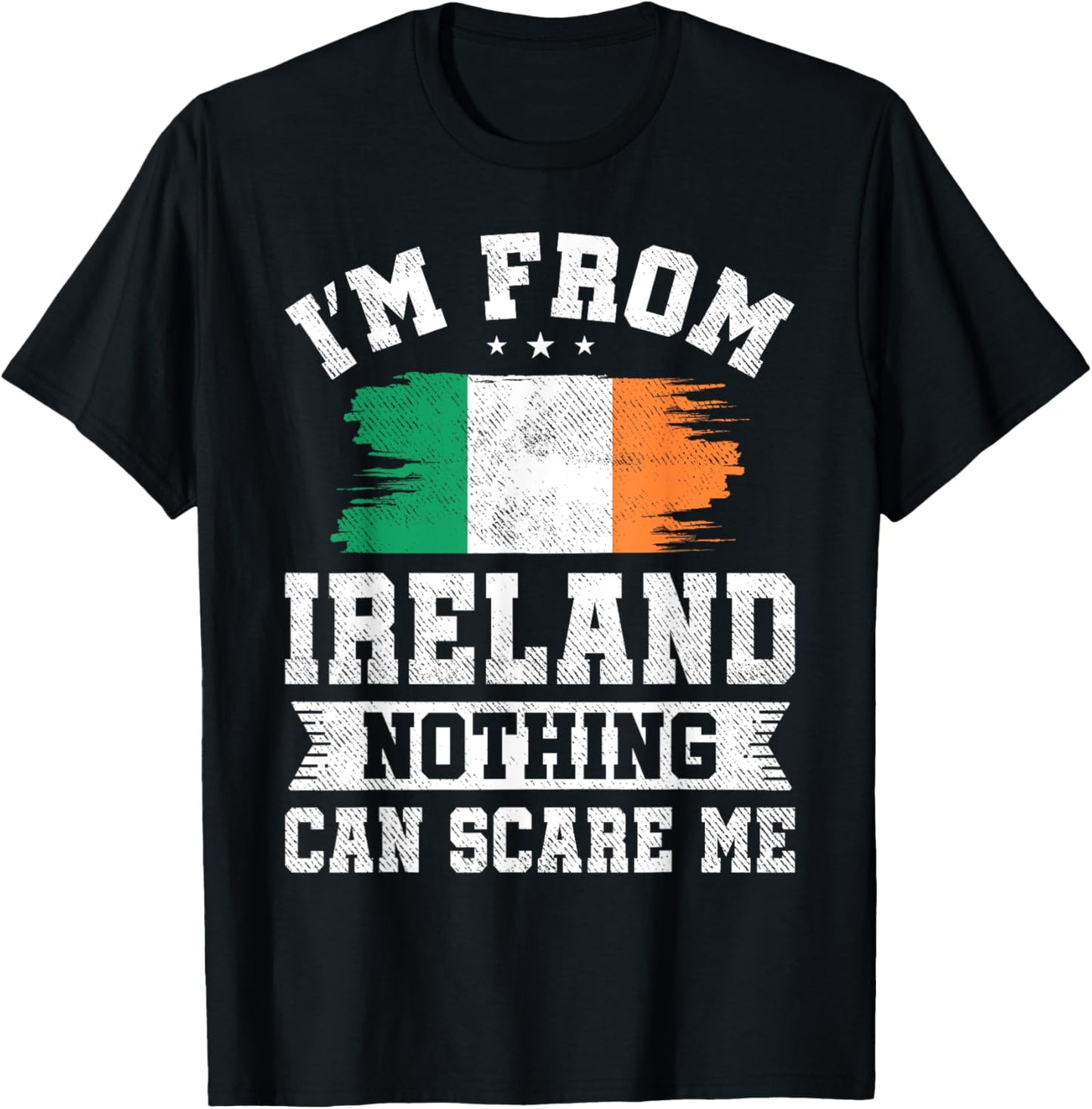 I'm From Ireland Nothing Can Scare Me Irish Flag T-Shirt