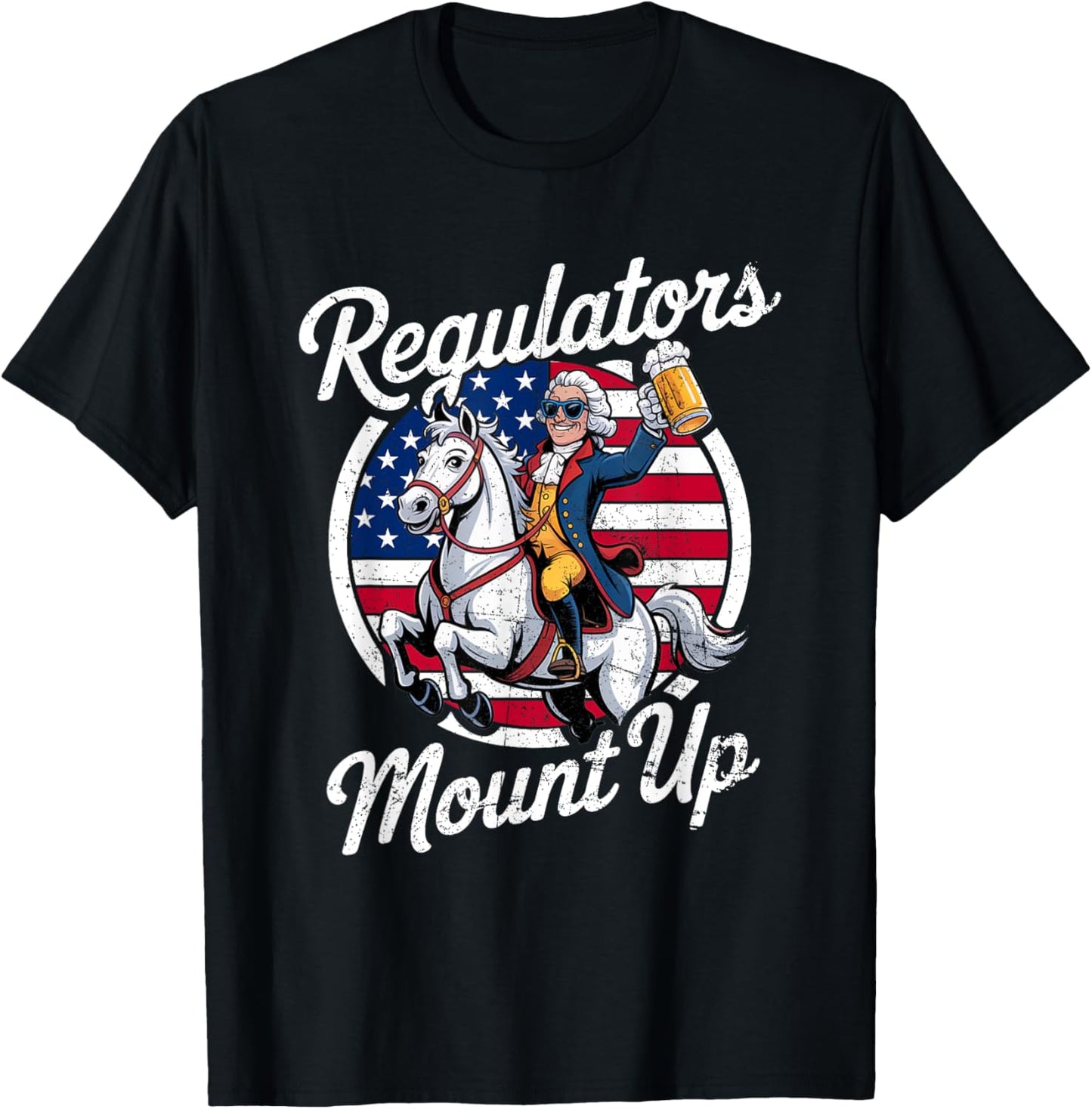 Regulators Mount Up 4th Of July Usa Independence Day Beer T-shirt