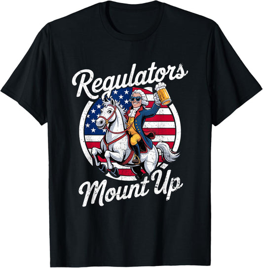 Regulators Mount Up 4th Of July Usa Independence Day Beer T-shirt