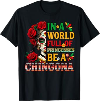In A World Full Of Princesses Be A Chingona Mexican Women T-Shirt