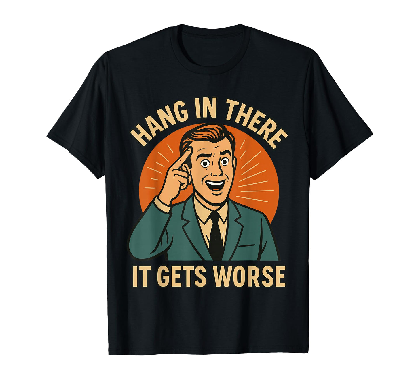 Hang in There It Gets Worse Shirt for Men, Funny T-Shirt