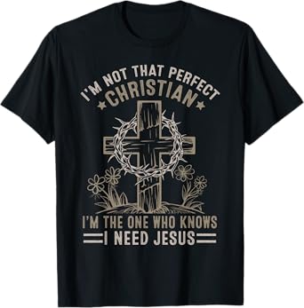 Christian Lovers I'm Not That Perfect Christian I Need Jesus T-Shirt