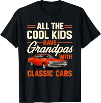 All The Cool Kids Have Grandpas With Classic Cars - Car Guy T-Shirt