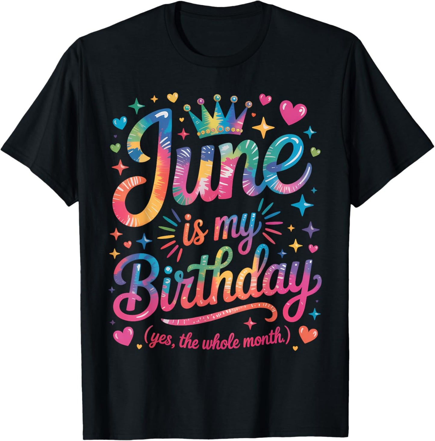 June Is My Birthday Yes The Whole Month Funny June Birthday T-Shirt