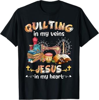 Quilting In My Veins Jesus In My Heart Funny Quilters T-Shirt