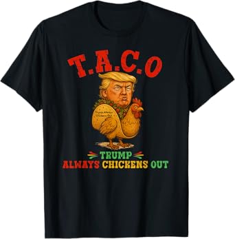 Funny Taco Trump Always Chickens Out T.A.C.O T-Shirt