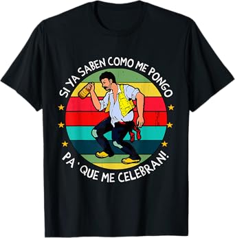 Si ya saben como me pongo pa' que me celebran Funny Spanish T-Shirt