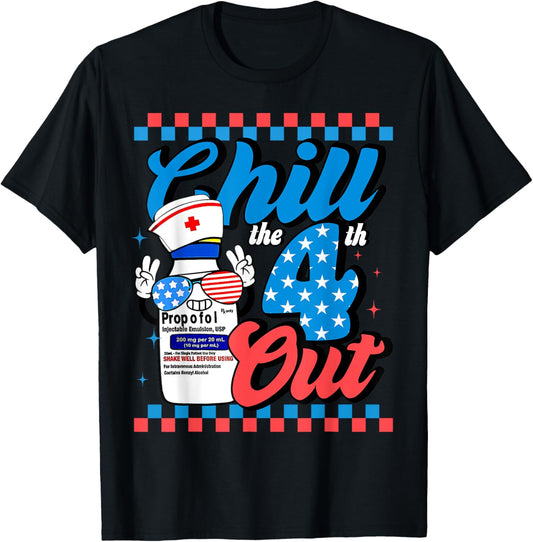 Chill The 4th Out Nurse 4th Of July ICU Nursing Pharmacist T-Shirt