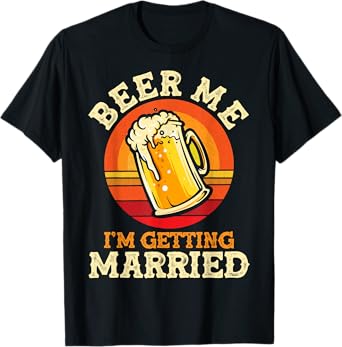 Beer Me I'm Getting Married Bachelor Party Bachelor T-Shirt