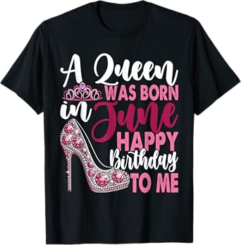 A Queen Was Born In June Birthday For Women Girl T-Shirt