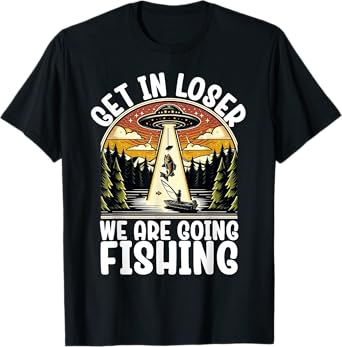 Funny Vintage Get in Loser We're Going Fishing UFO Fisherman T-Shirt