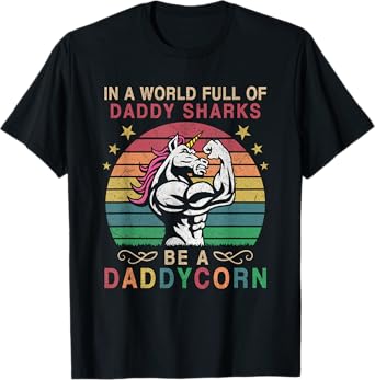 In A World Full Of Daddy Sharks Be A Daddycorn T-Shirt