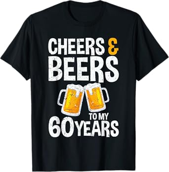Cheers & Beers To My 60 Years - Beer Drinking Party T-Shirt
