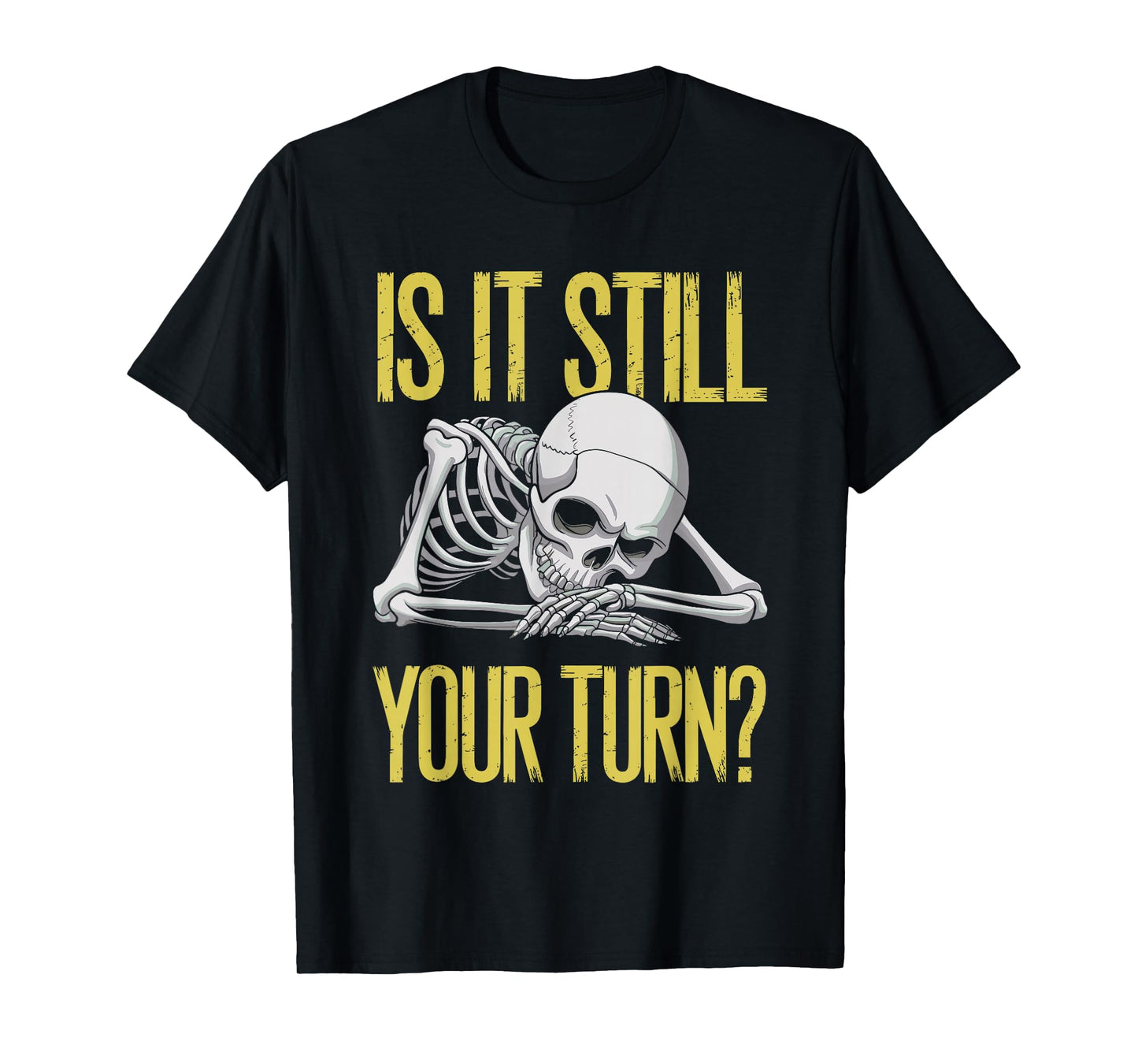 Funny Board Game Card Is It Still Your Turn Game Nights T-Shirt