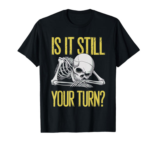 Funny Board Game Card Is It Still Your Turn Game Nights T-Shirt