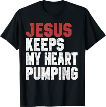 Jesus Keeps My Heart Pumping Christian Worship Women Faith T-Shirt
