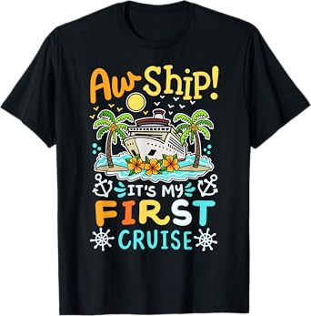 Aw Ship It's My First Cruise Vacation Funny Men Women Kids T-Shirt