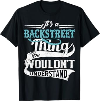 It's A BackStreet Thing You Wouldn't Understand Family Name T-Shirt