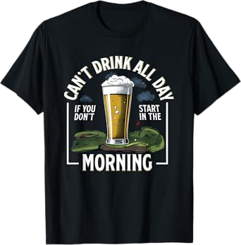 Can’t Drink All Day Morning If You Don’t Start In Barstool T-Shirt