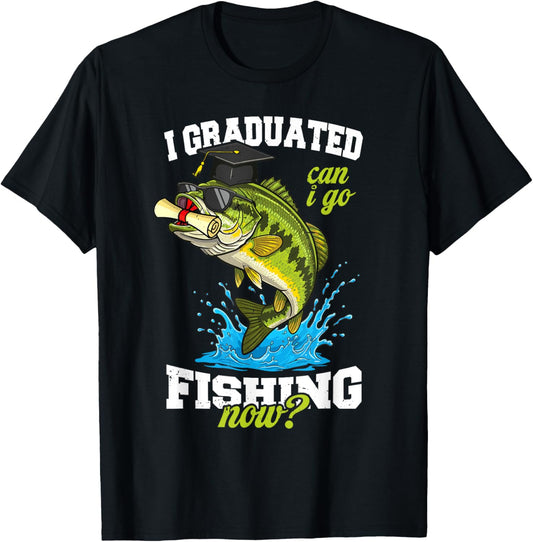 I Graduated Can I Go Fishing Now 2025 Graduation Fisher T-Shirt