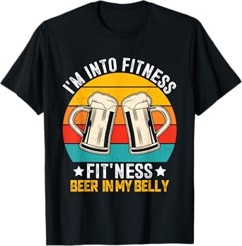 I'm Into Fitness Fit'ness Beer in My Belly Funny Drinking T-Shirt