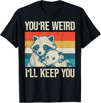 Raccoon Youre Weird Ill Keep You Possum Hug Men Women Kids T-Shirt