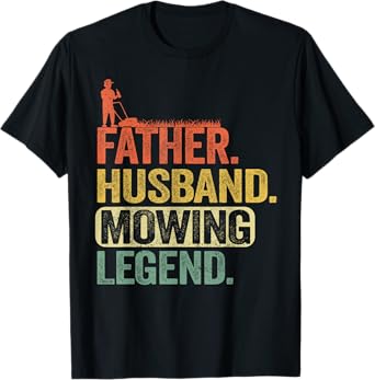 Father Husband Mowing Legend Gardener Dad Funny Lawn Mowing T-Shirt
