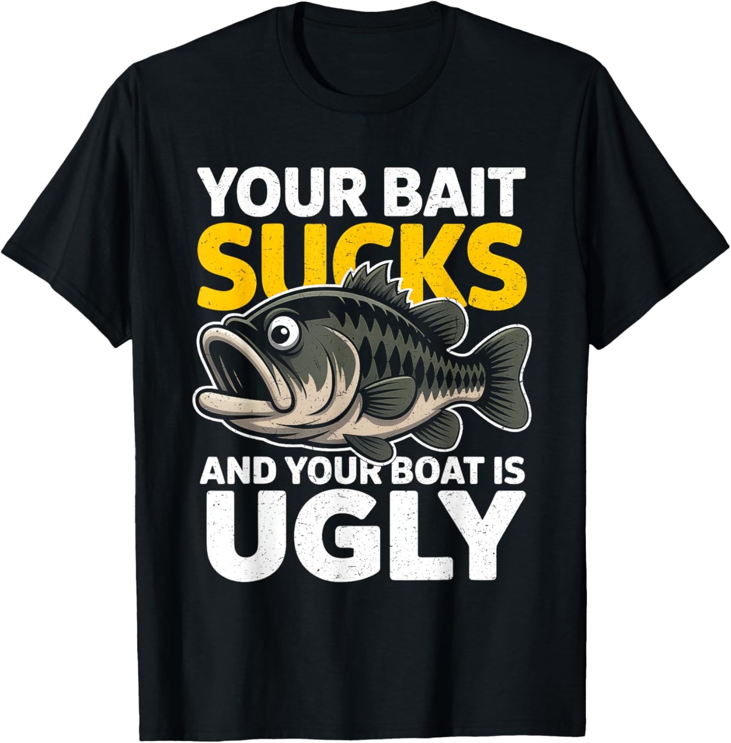Your Bait Sucks And Your Boat Is Ugly Funny Fishing Vintage T-Shirt