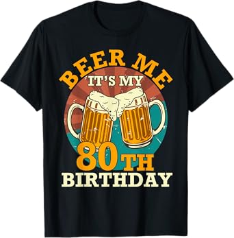 Beer Me It's My 80th Birthday Beer Drinking 80 Years Old T-Shirt