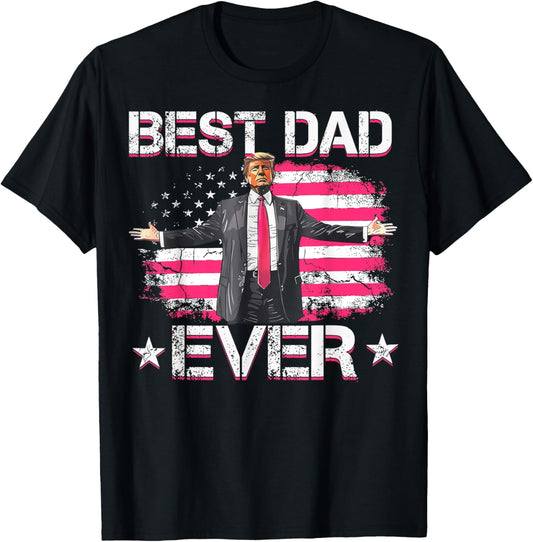 Trump 2025 Best Dad Ever American Flag Patriotic Fathers Day T-Shirt