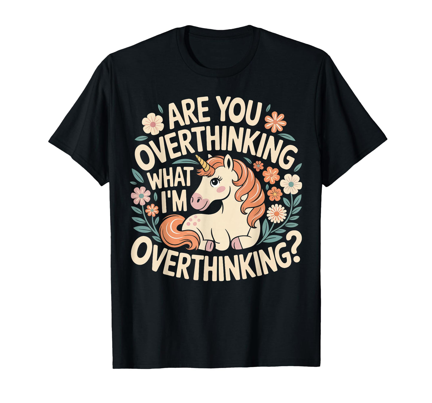 are You Overthinking What I'm Overthink Horse Unicorn T-Shirt