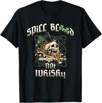 Spill Blood Not Whiskey Irish Drinking Skull Bones Drinker's T-Shirt