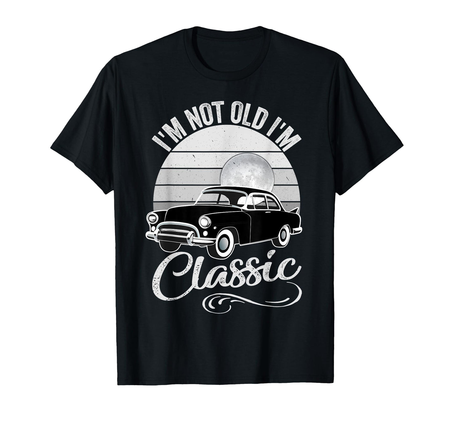 I'm Not Old I'm Classic Father's Day Vintage Car Men Dad T-Shirt