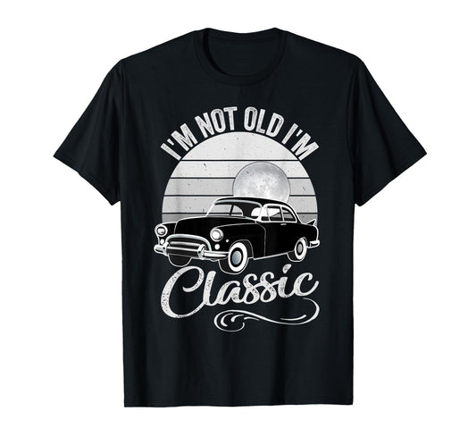 I'm Not Old I'm Classic Father's Day Vintage Car Men Dad T-Shirt
