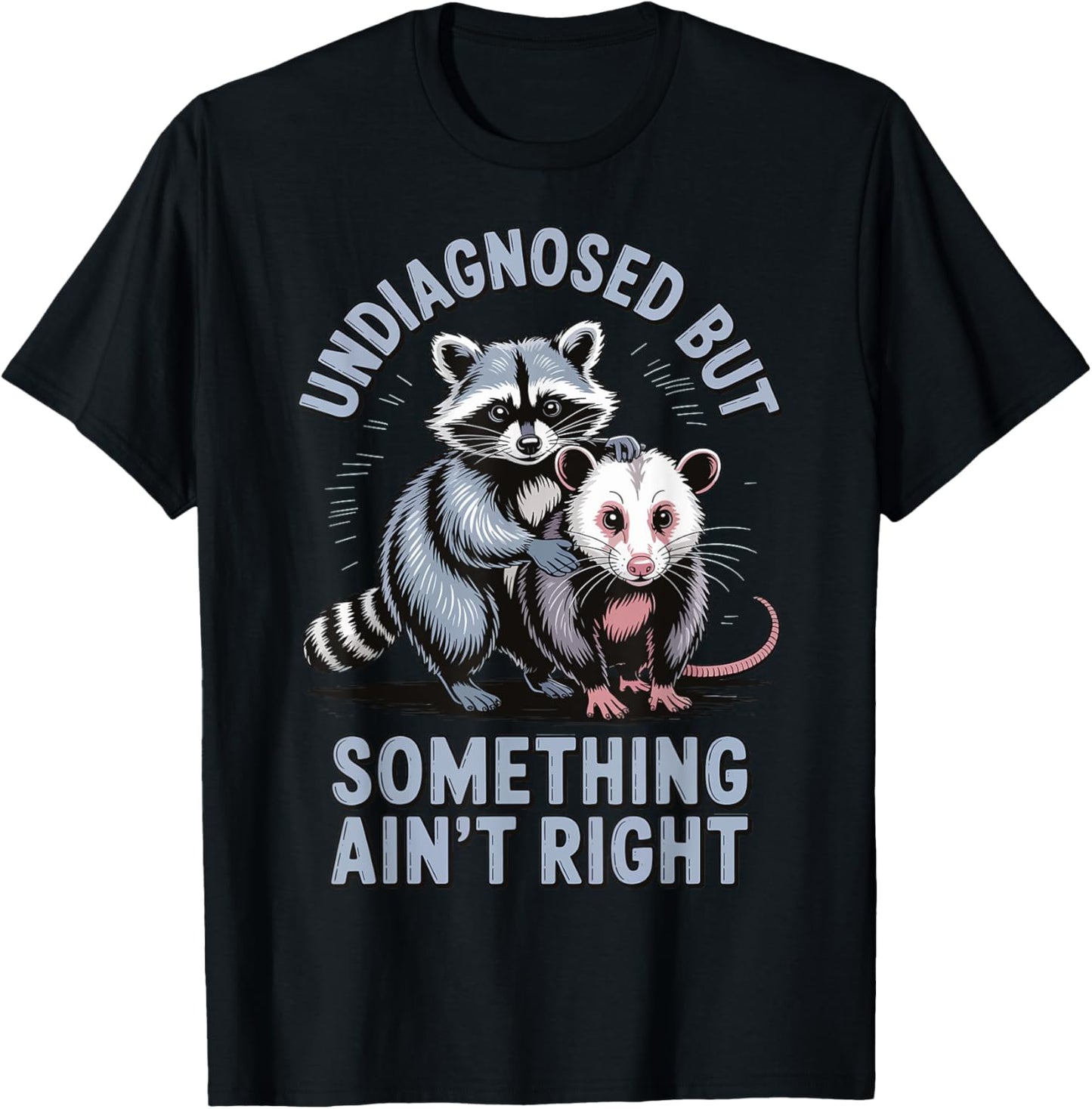 Undiagnosed But Something Ain't Right T-Shirt