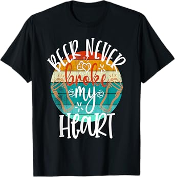 Beer Never Broke My Heart Funny Drinking Game Break Up T-Shirt