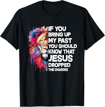 If You Bring Up My Past You Should Know That Jesus Dropped T-Shirt
