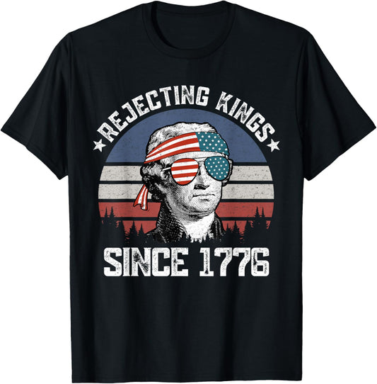 Rejecting Kings Since 1776 George Washington 4th of July T-Shirt