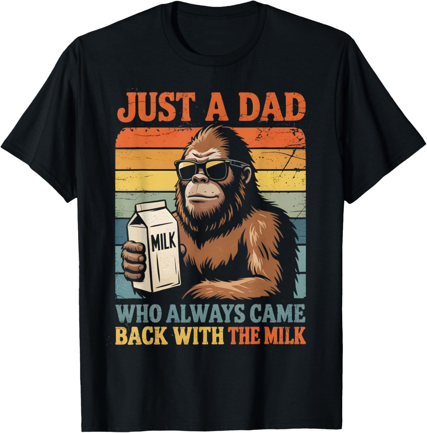 Bigfoot Papa, Just A Dad Who Always Came Back With The Milk T-Shirt