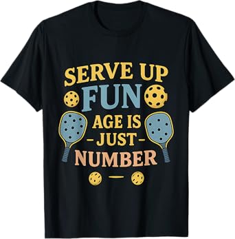 Funny PickleBall Serve Up Fun Age Is Just A Number T-Shirt