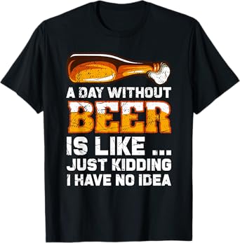 A Day Without Beer - Funny Beer Saying T-Shirt