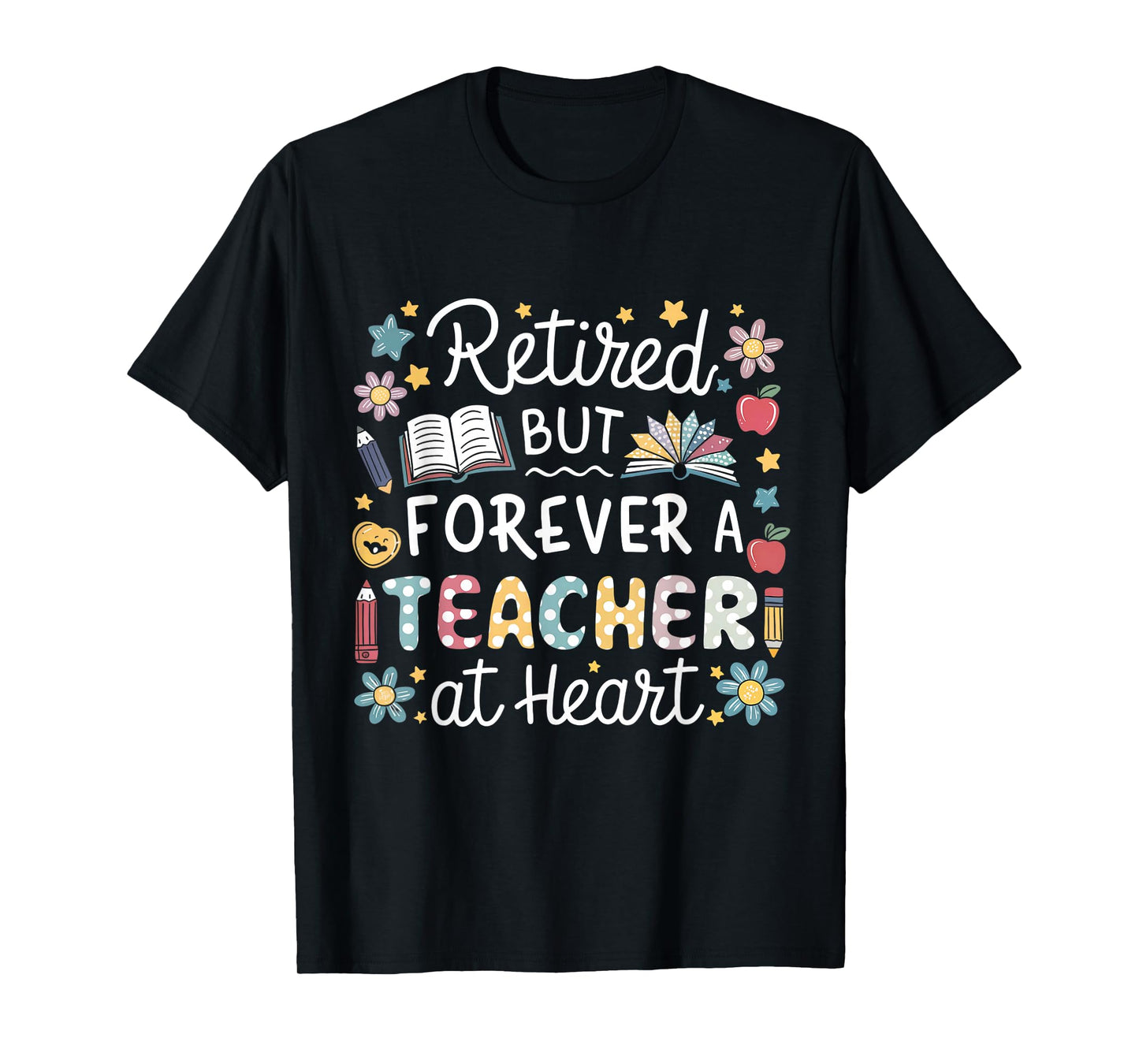 Retired But Forever a Teacher at Heart Teacher Retirement T-Shirt