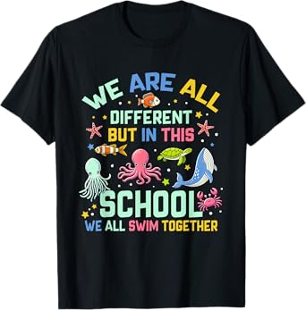 We Are All Different But In This School We All Swim Together T-Shirt