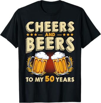 Cheers And Beers To My 50 Years 50th Birthday Drinker B-Day T-Shirt