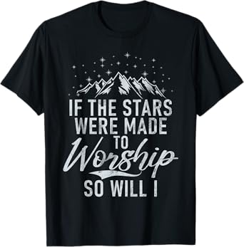 Christianity If The Stars Were Made To Worship So Will I God T-Shirt