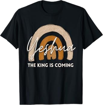 Yeshua The King Is Coming Christian Jesus Faith Bible Verse T-Shirt