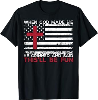When God Made Me He Said This'll Be Fun Religious Christian T-Shirt