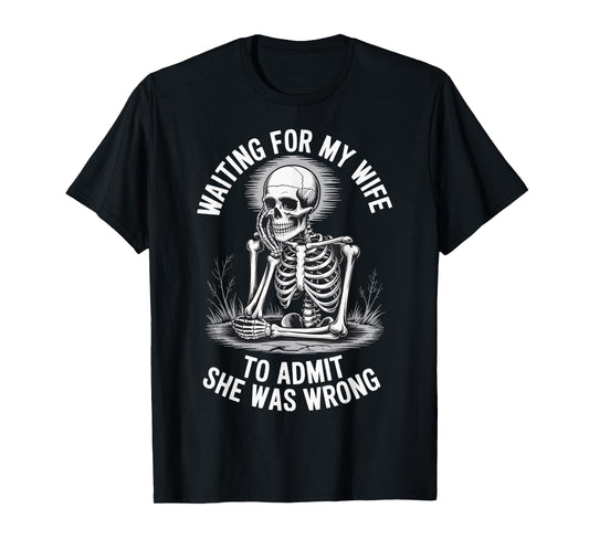 Waiting For My Wife To Admit She Was Wrong T-Shirt